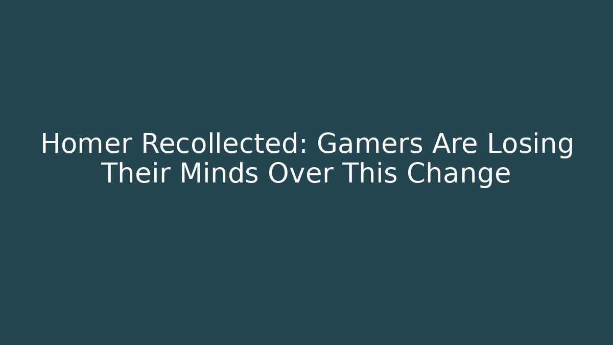 Homer Recollected: Gamers Are Losing Their Minds Over This Change