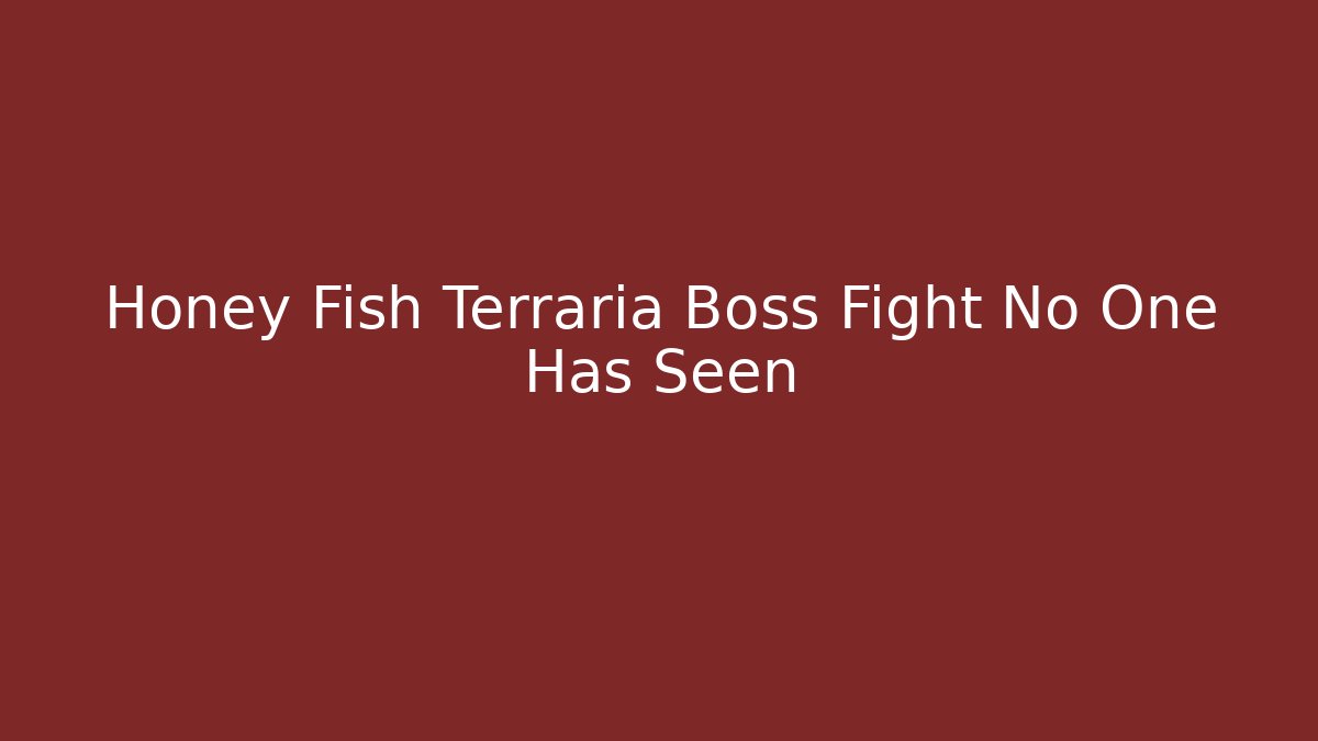 Honey Fish Terraria Boss Fight No One Has Seen