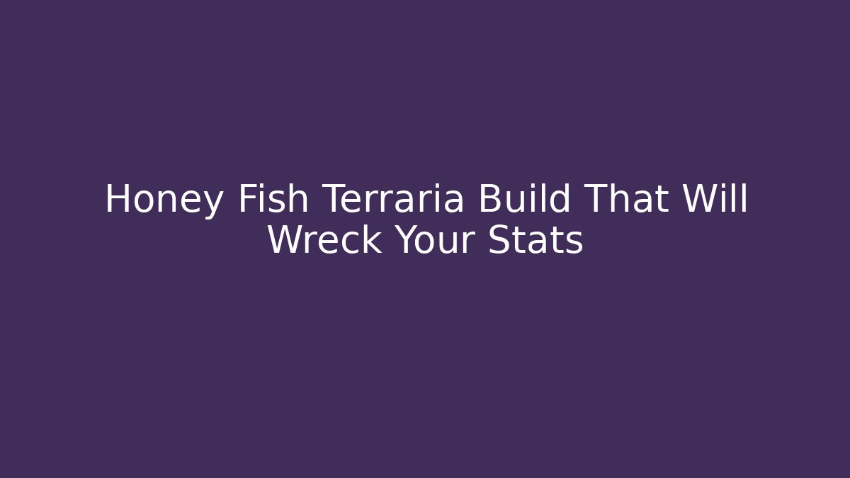 Honey Fish Terraria Build That Will Wreck Your Stats