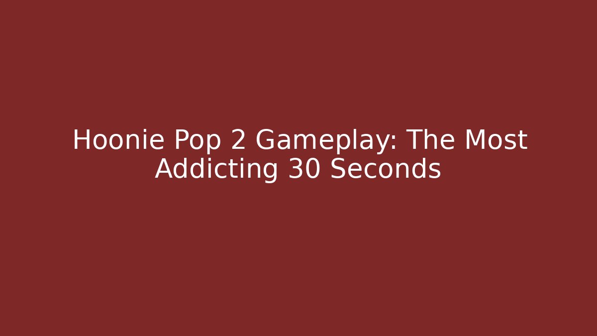Hoonie Pop 2 Gameplay: The Most Addicting 30 Seconds