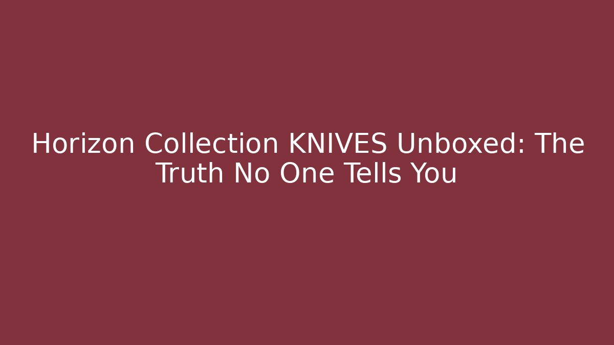Horizon Collection KNIVES Unboxed: The Truth No One Tells You - Vintage E-Juice