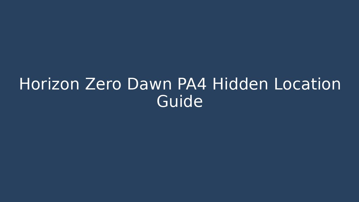 Horizon Zero Dawn PA4 Hidden Location Guide