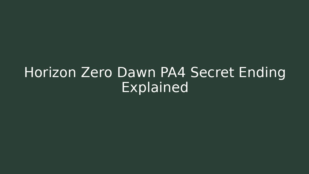 Horizon Zero Dawn PA4 Secret Ending Explained