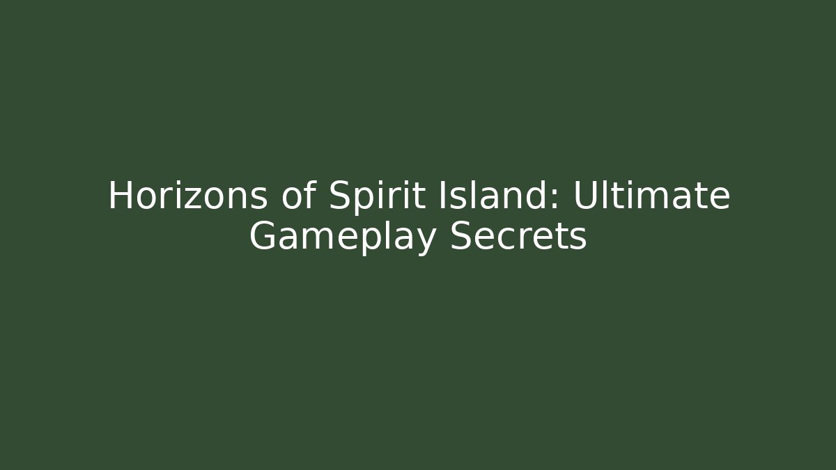 Horizons of Spirit Island: Ultimate Gameplay Secrets