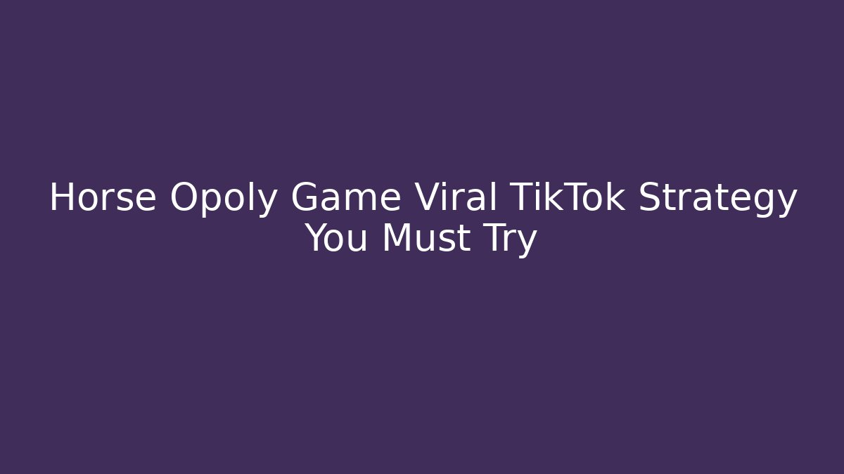 Horse Opoly Game Viral TikTok Strategy You Must Try