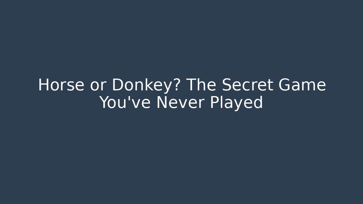Horse or Donkey? The Secret Game You’ve Never Played