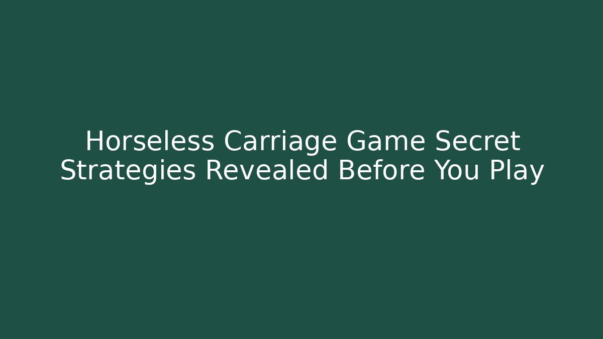Horseless Carriage Game Secret Strategies Revealed Before You Play