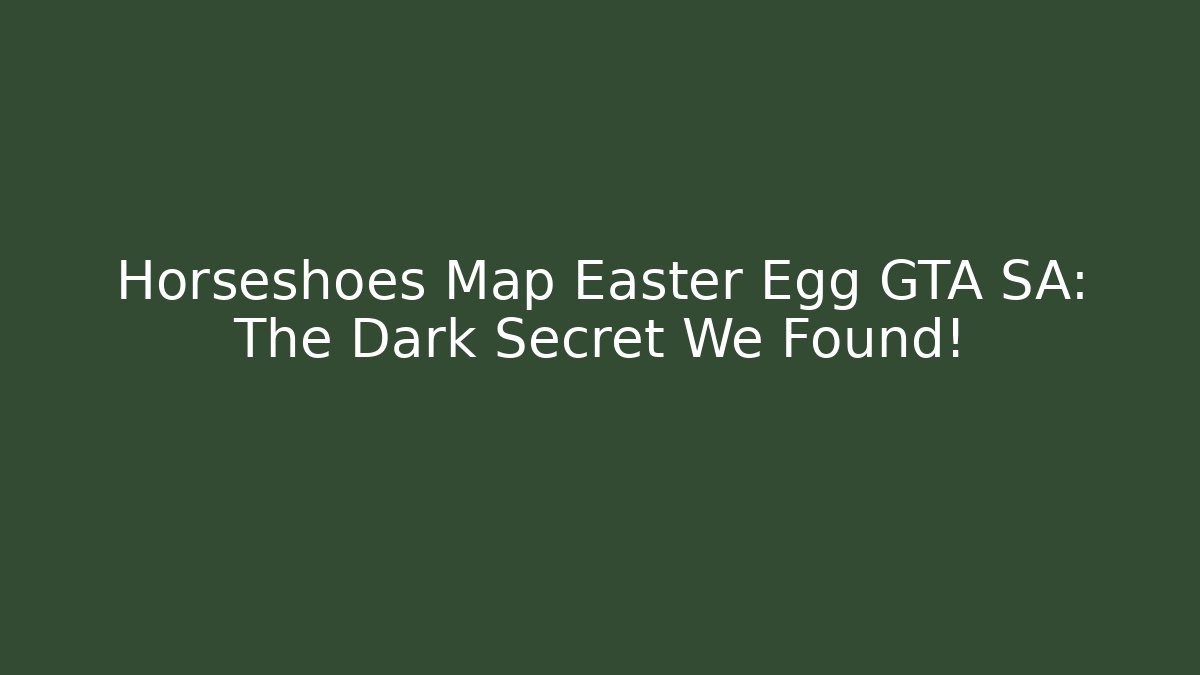 Horseshoes Map Easter Egg GTA SA: The Dark Secret We Found!