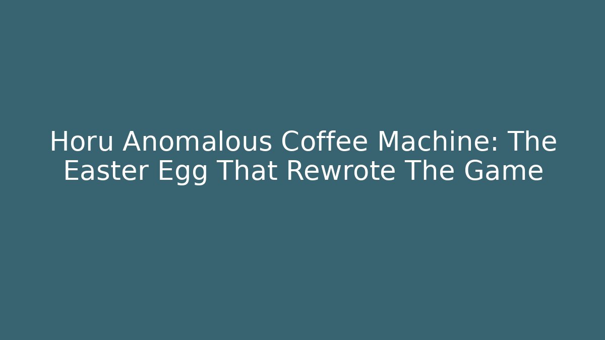Horu Anomalous Coffee Machine: The Easter Egg That Rewrote The Game - Vintage E-Juice