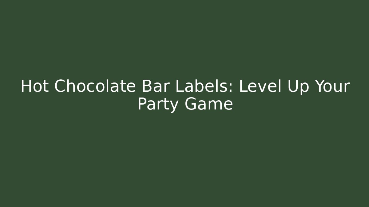 Hot Chocolate Bar Labels: Level Up Your Party Game