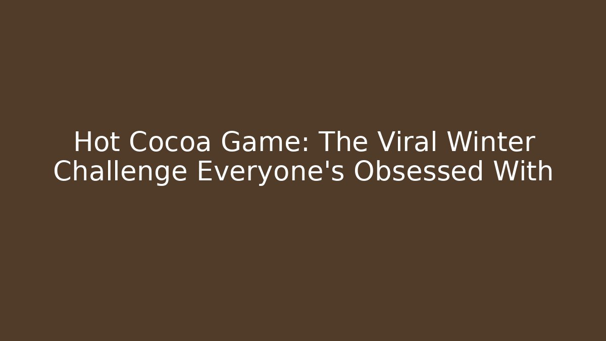 Hot Cocoa Game: The Viral Winter Challenge Everyone’s Obsessed With