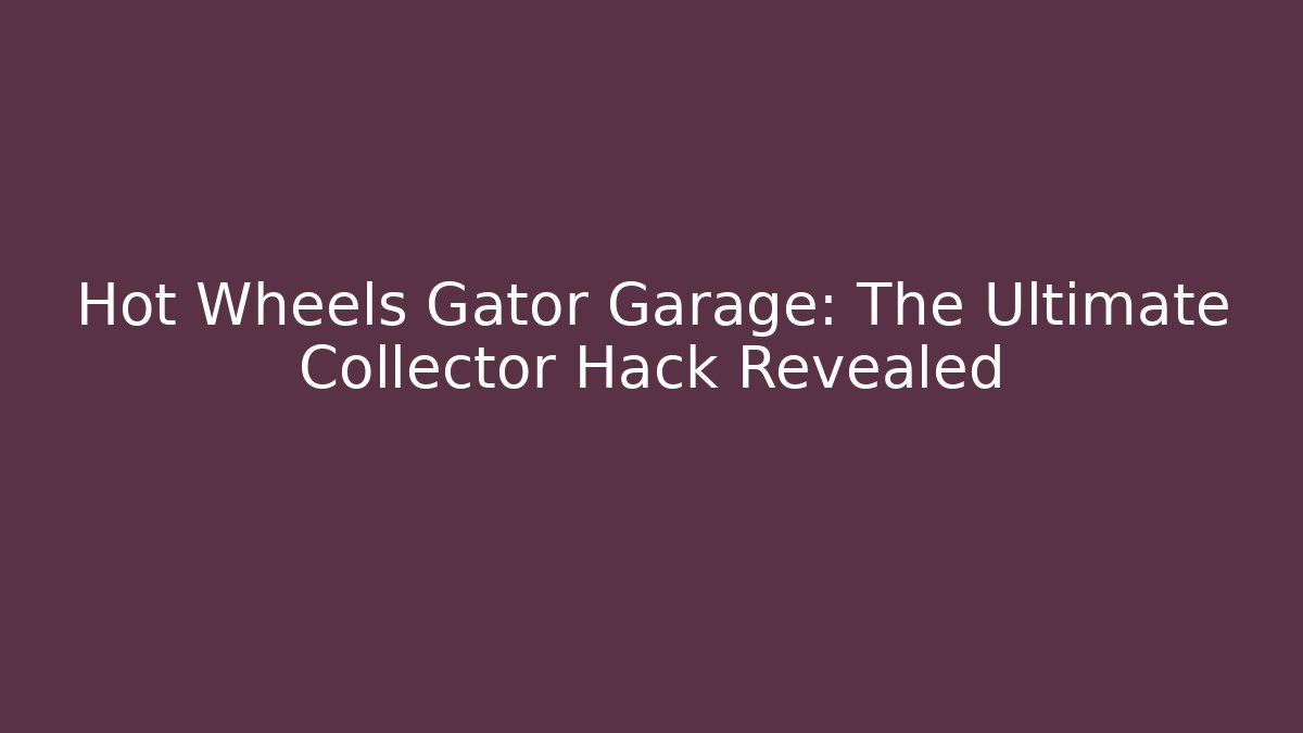 Hot Wheels Gator Garage: The Ultimate Collector Hack Revealed