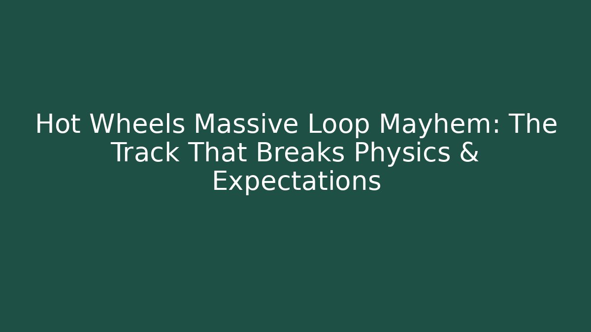 Hot Wheels Massive Loop Mayhem: The Track That Breaks Physics & Expectations