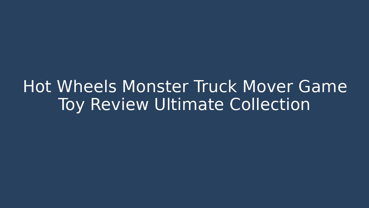 Hot Wheels Monster Truck Mover Game Toy Review Ultimate Collection