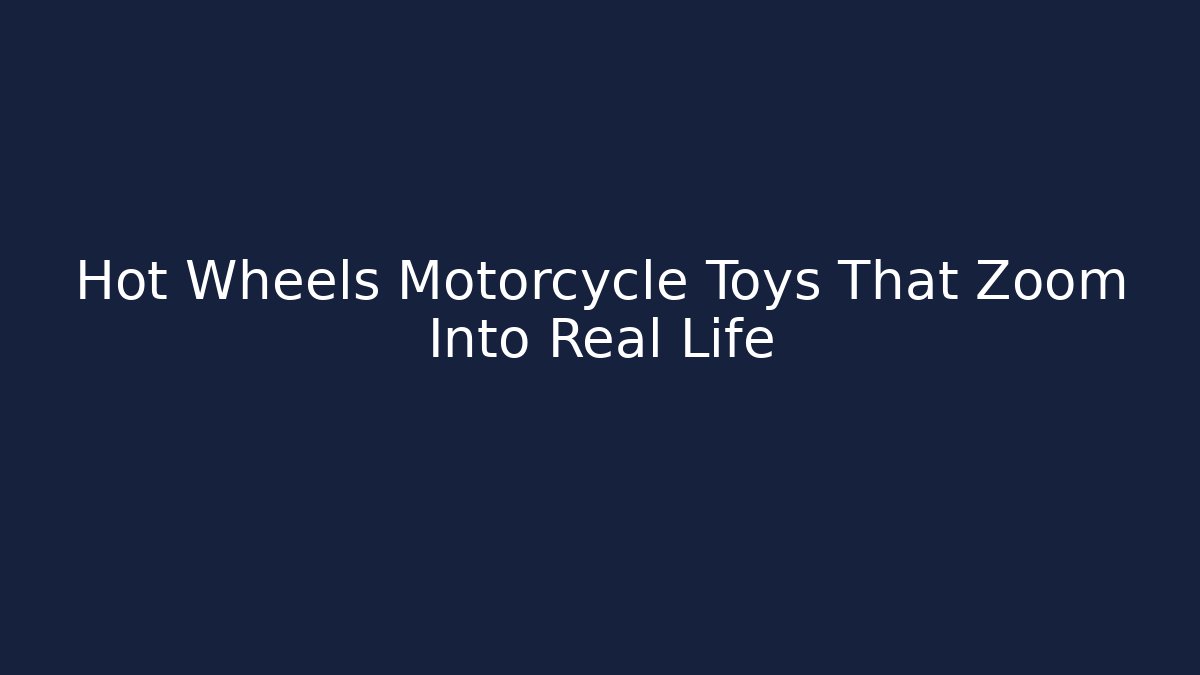Hot Wheels Motorcycle Toys That Zoom Into Real Life