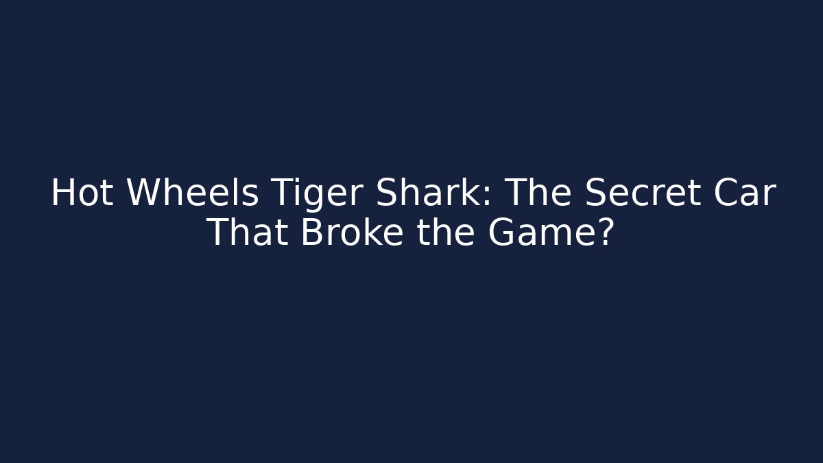 Hot Wheels Tiger Shark: The Secret Car That Broke the Game?