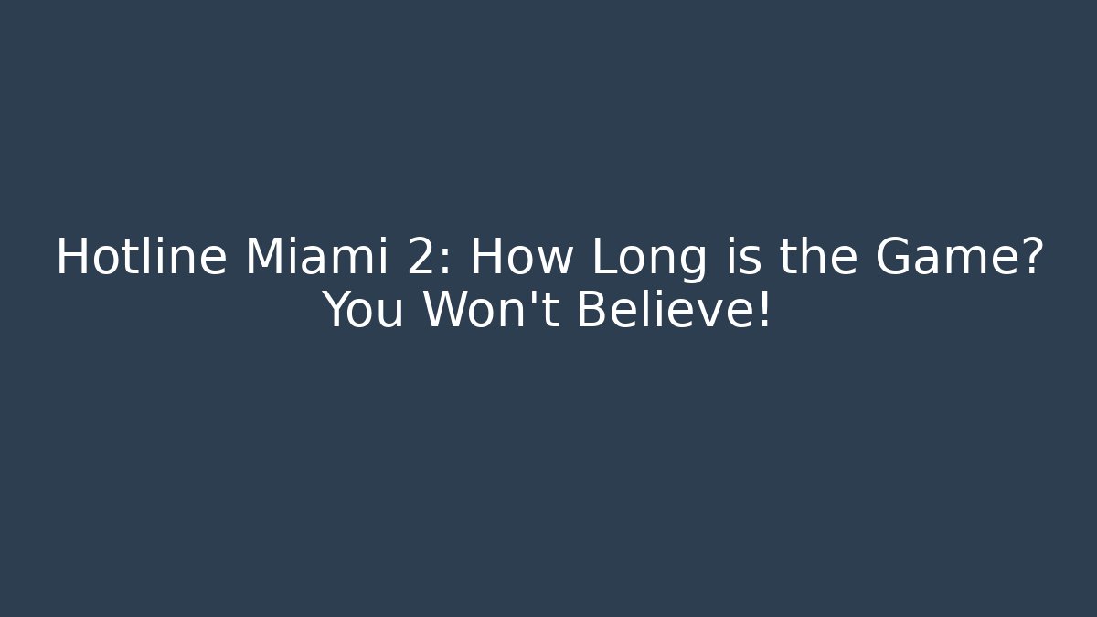 Hotline Miami 2: How Long is the Game? You Won't Believe! - Vintage E-Juice