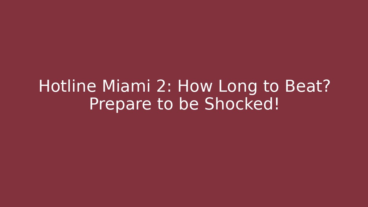 Hotline Miami 2: How Long to Beat? Prepare to be Shocked!