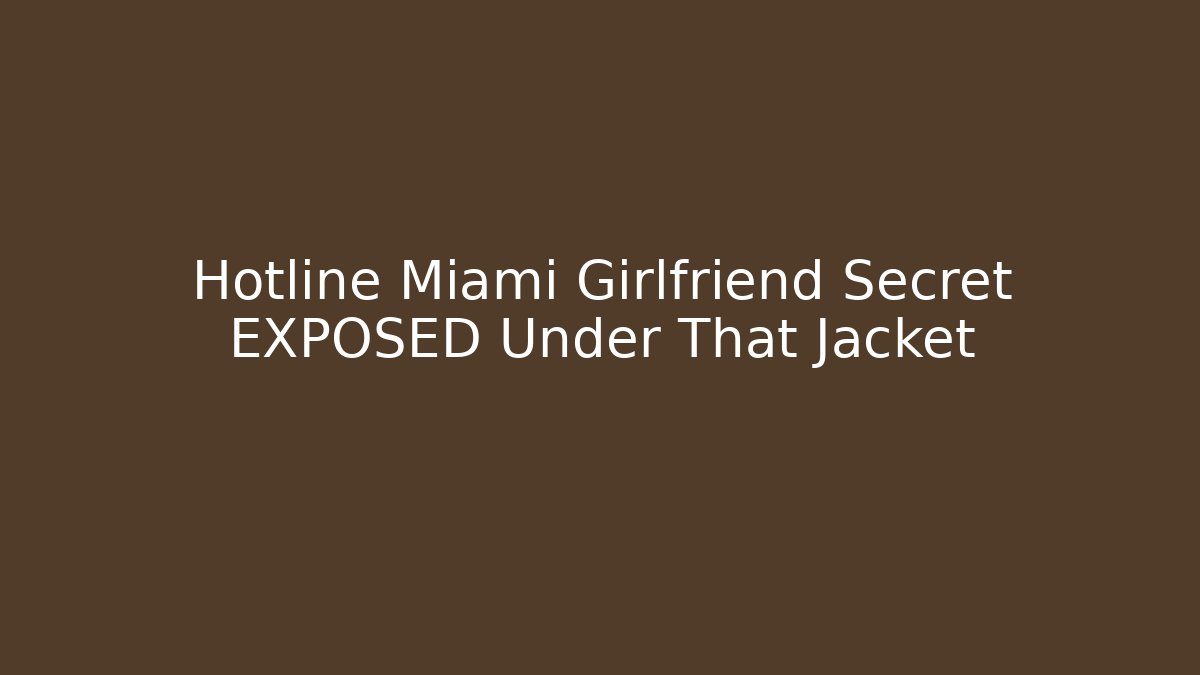 Hotline Miami Girlfriend Secret EXPOSED Under That Jacket