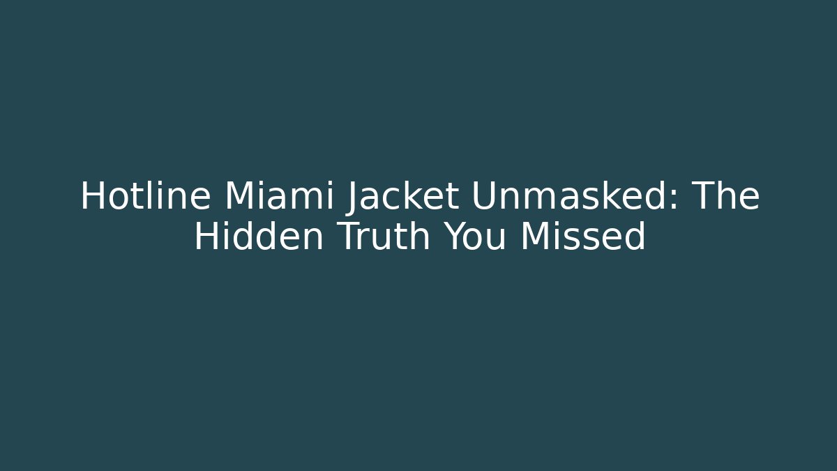 Hotline Miami Jacket Unmasked: The Hidden Truth You Missed