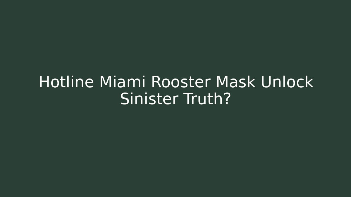 Hotline Miami Rooster Mask Unlock Sinister Truth?