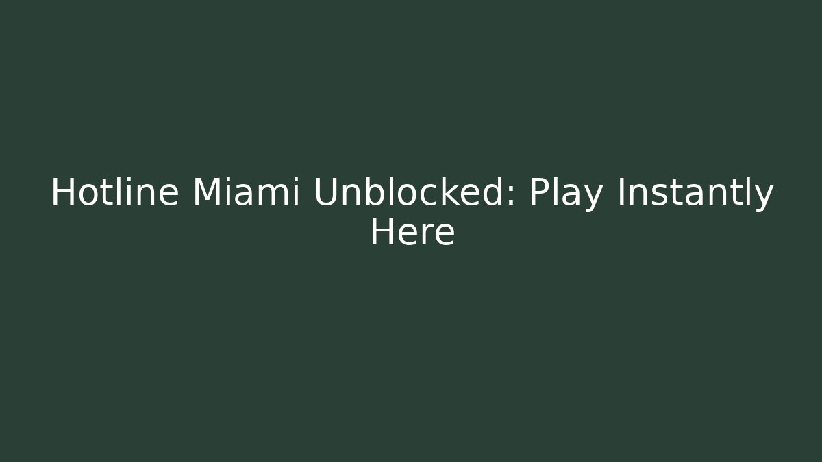 Hotline Miami Unblocked: Play Instantly Here