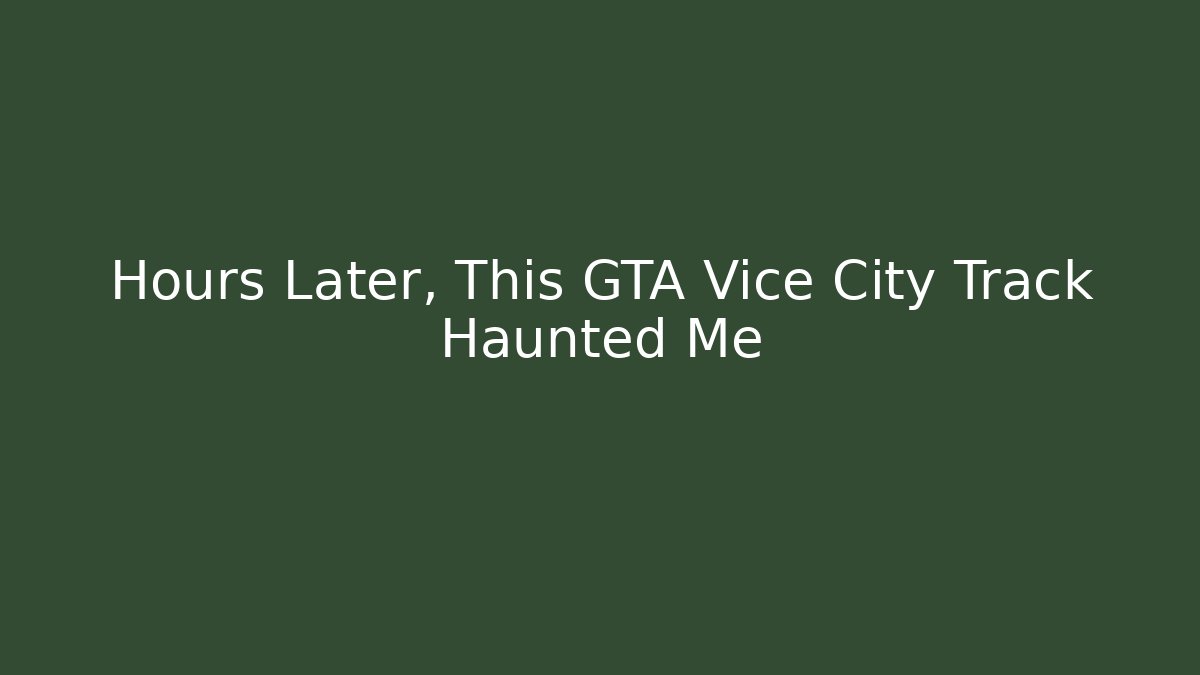 Hours Later, This GTA Vice City Track Haunted Me