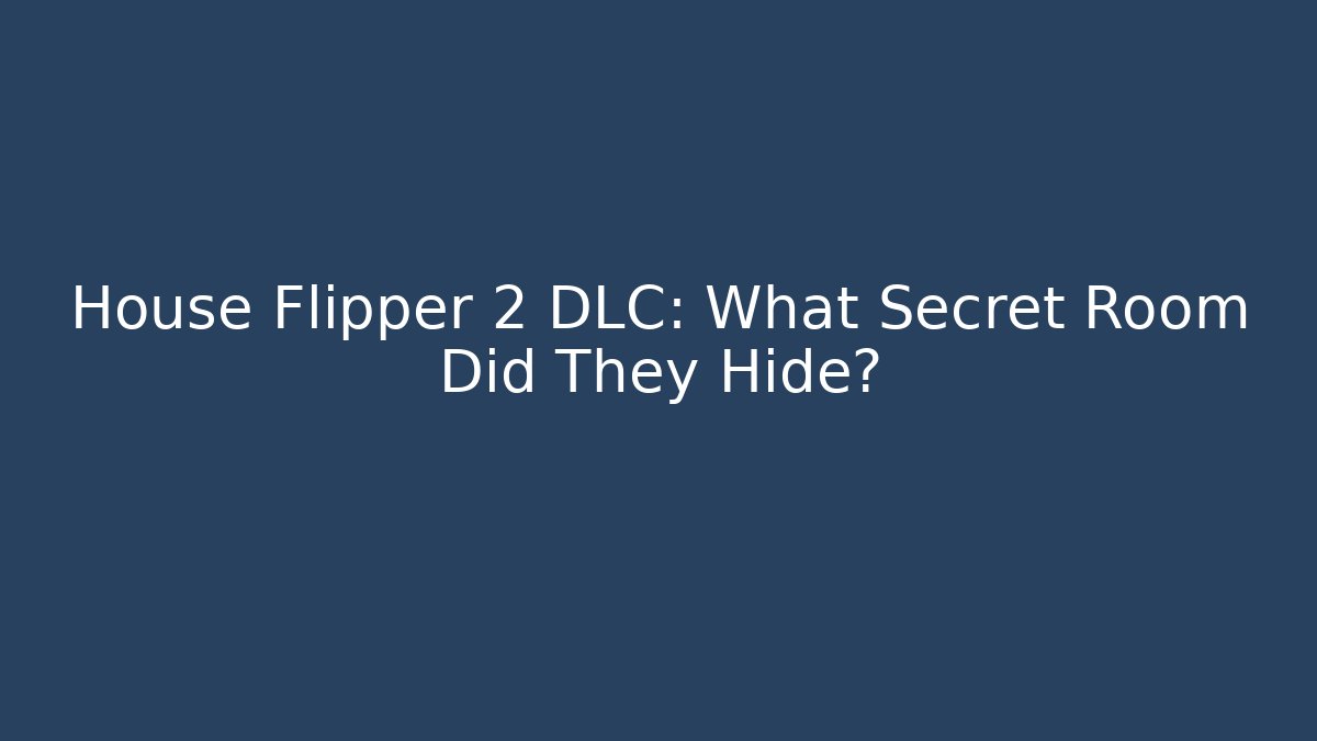 House Flipper 2 DLC: What Secret Room Did They Hide? - Vintage E-Juice