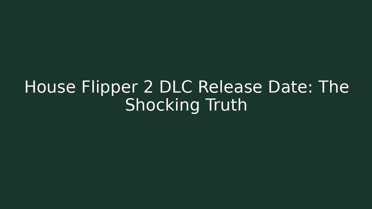 House Flipper 2 DLC Release Date: The Shocking Truth - Vintage E-Juice