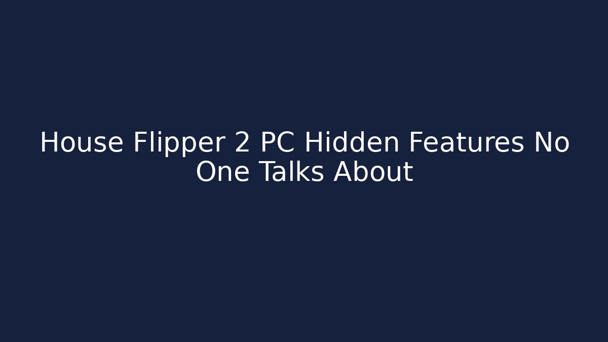 House Flipper 2 PC Hidden Features No One Talks About