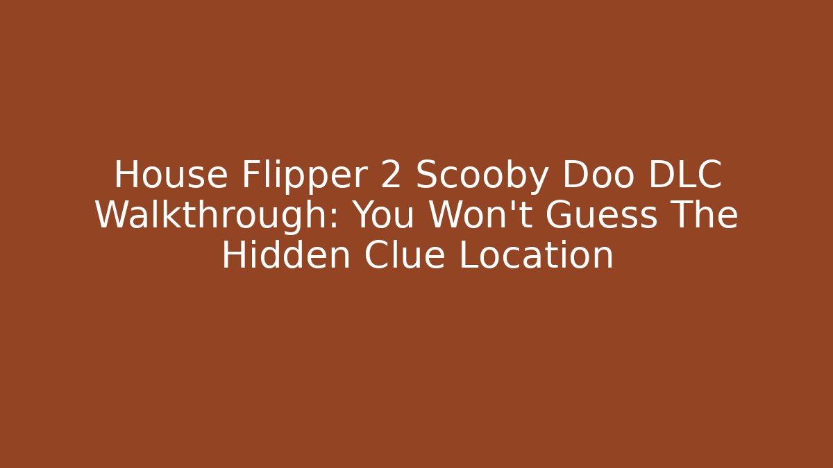 House Flipper 2 Scooby Doo DLC Walkthrough: You Won't Guess The Hidden Clue Location