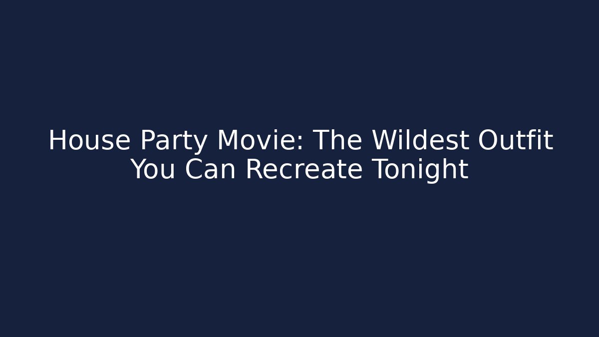House Party Movie: The Wildest Outfit You Can Recreate Tonight