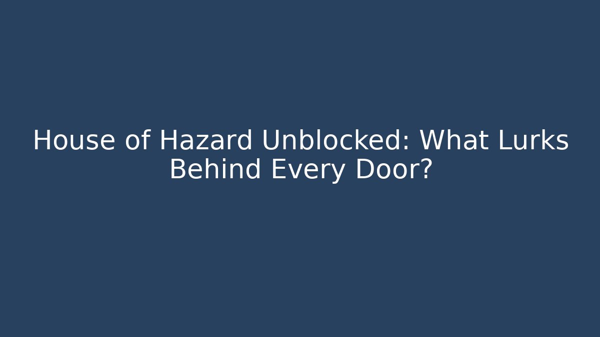 House of Hazard Unblocked: What Lurks Behind Every Door?