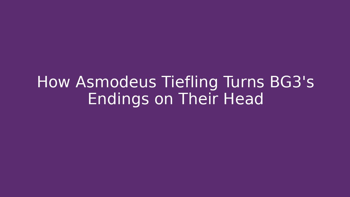 How Asmodeus Tiefling Turns BG3's Endings on Their Head