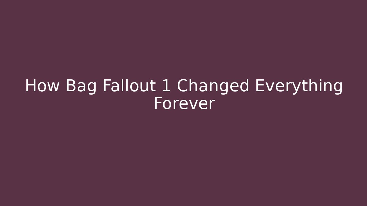 How Bag Fallout 1 Changed Everything Forever