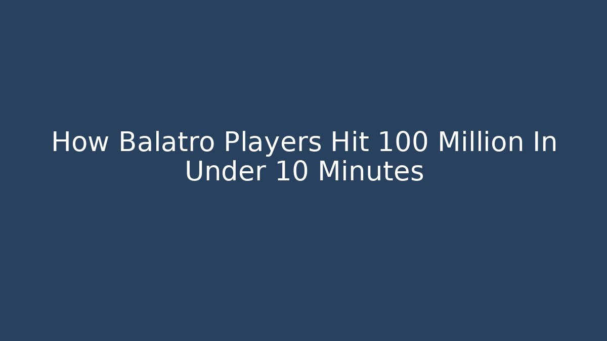How Balatro Players Hit 100 Million In Under 10 Minutes
