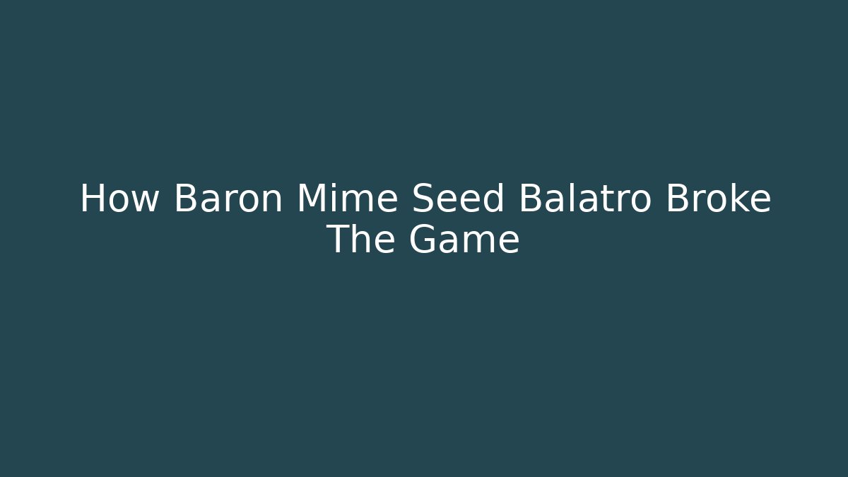 How Baron Mime Seed Balatro Broke The Game