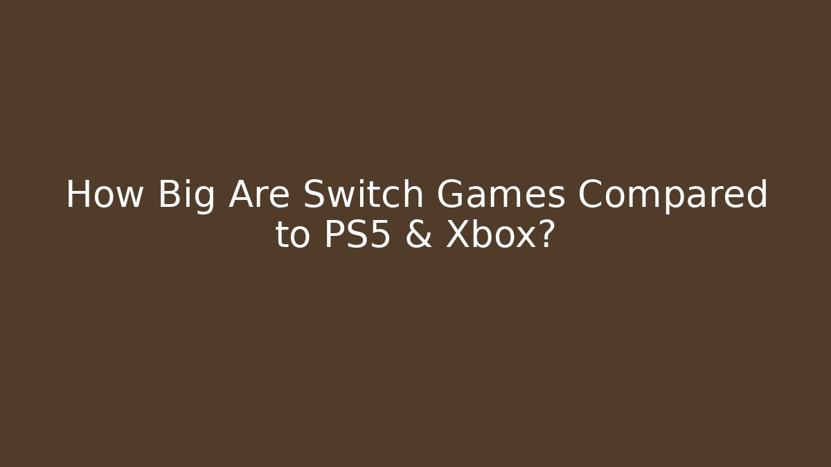 How Big Are Switch Games Compared to PS5 & Xbox?