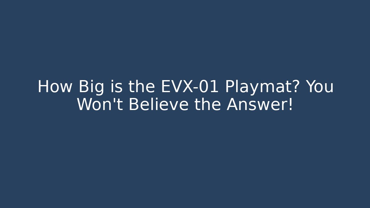 How Big is the EVX-01 Playmat? You Won't Believe the Answer!
