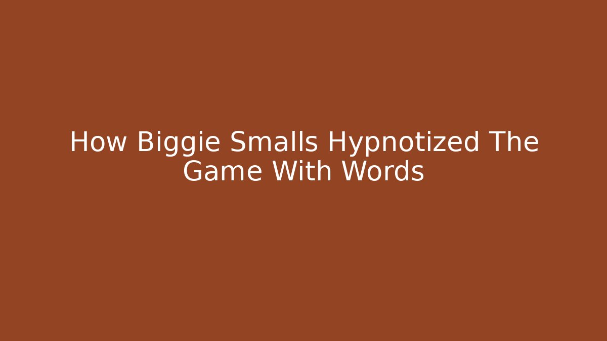 How Biggie Smalls Hypnotized The Game With Words