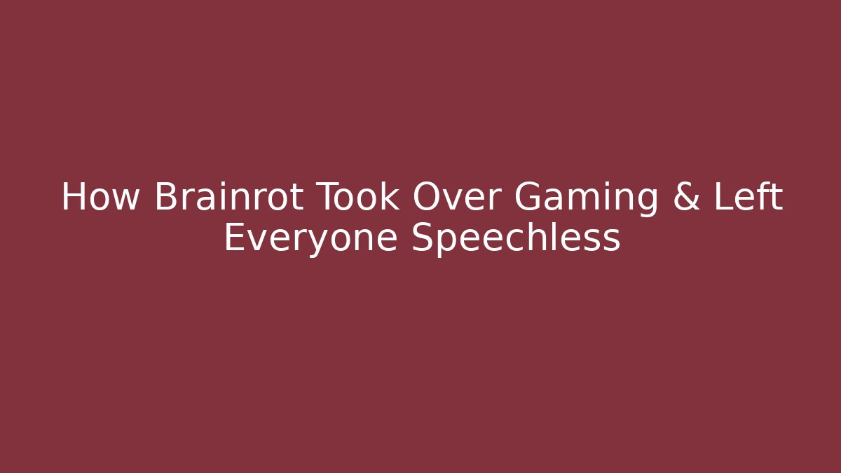 How Brainrot Took Over Gaming & Left Everyone Speechless