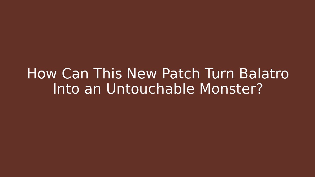 How Can This New Patch Turn Balatro Into an Untouchable Monster?