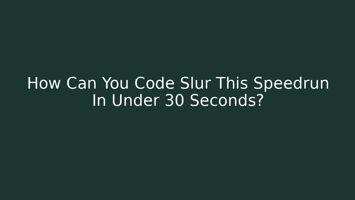 How Can You Code Slur This Speedrun In Under 30 Seconds? - Vintage E-Juice