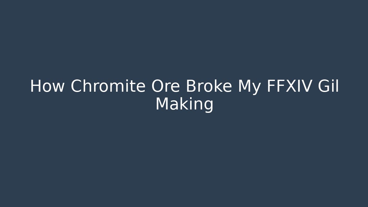 How Chromite Ore Broke My FFXIV Gil Making
