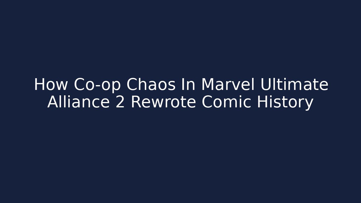 How Co-op Chaos In Marvel Ultimate Alliance 2 Rewrote Comic History - Vintage E-Juice
