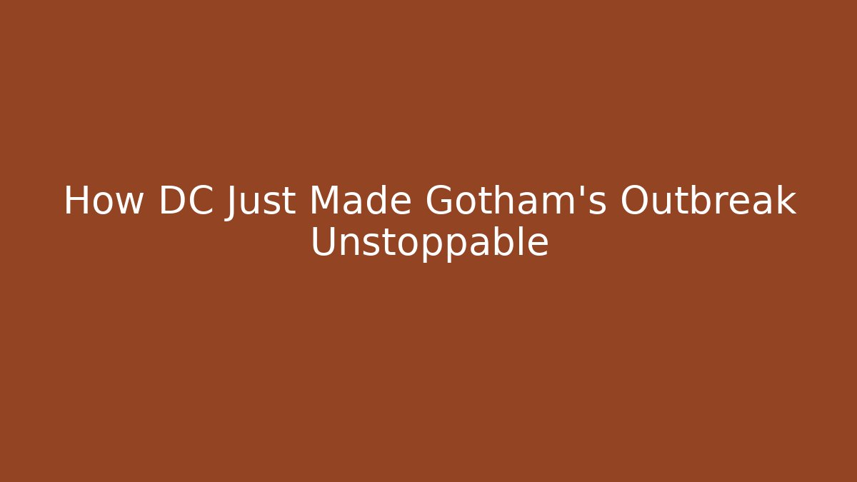 How DC Just Made Gotham's Outbreak Unstoppable