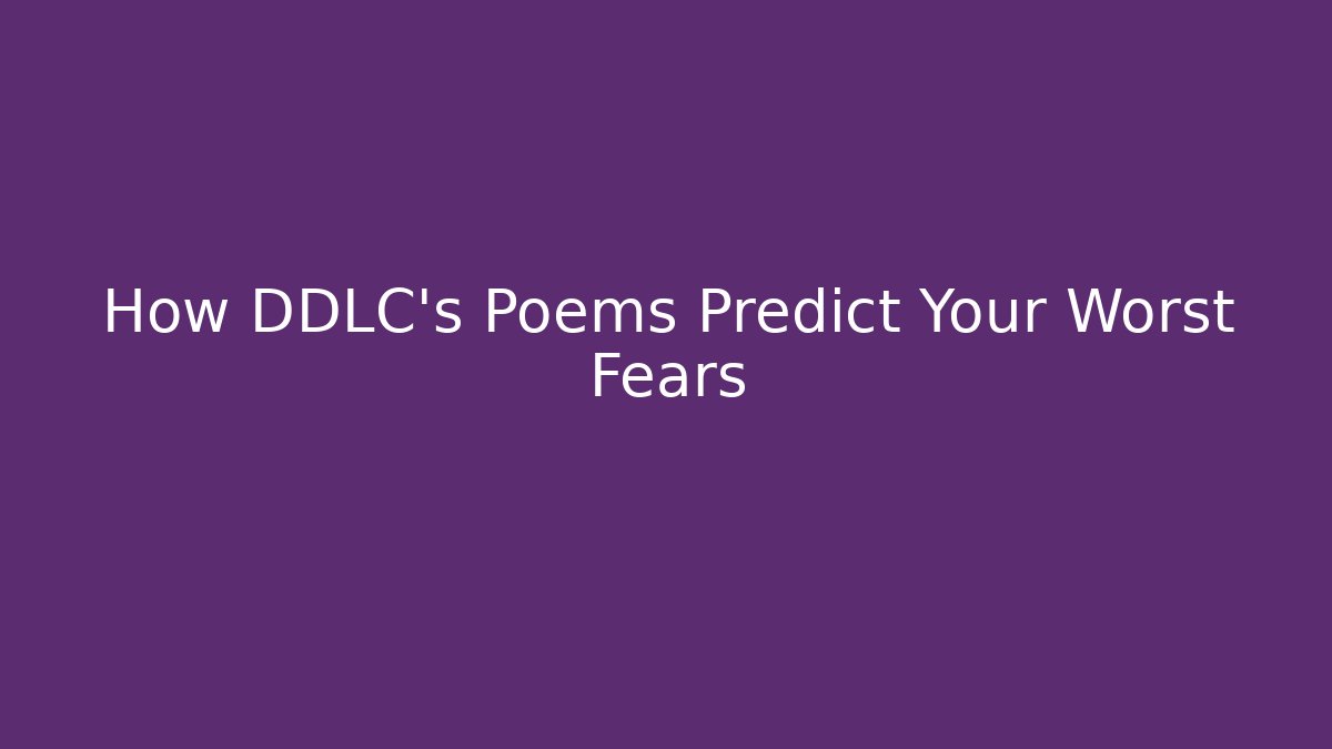 How DDLC's Poems Predict Your Worst Fears