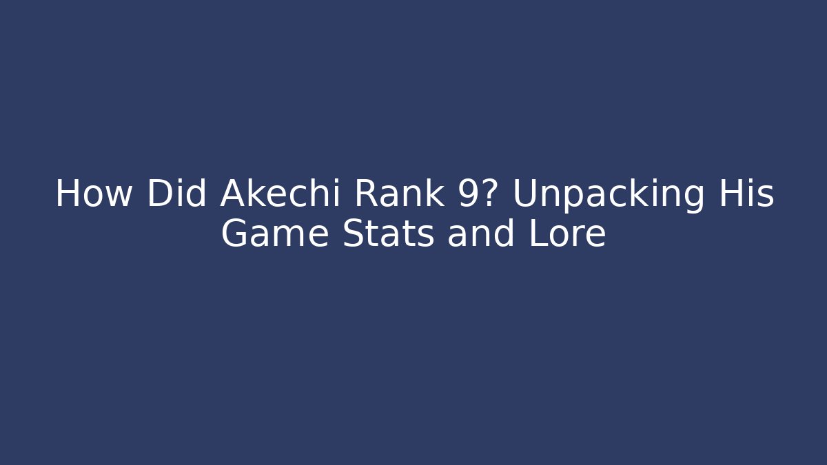 How Did Akechi Rank 9? Unpacking His Game Stats and Lore
