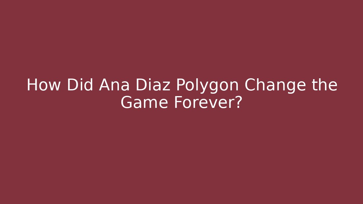 How Did Ana Diaz Polygon Change the Game Forever? - Vintage E-Juice