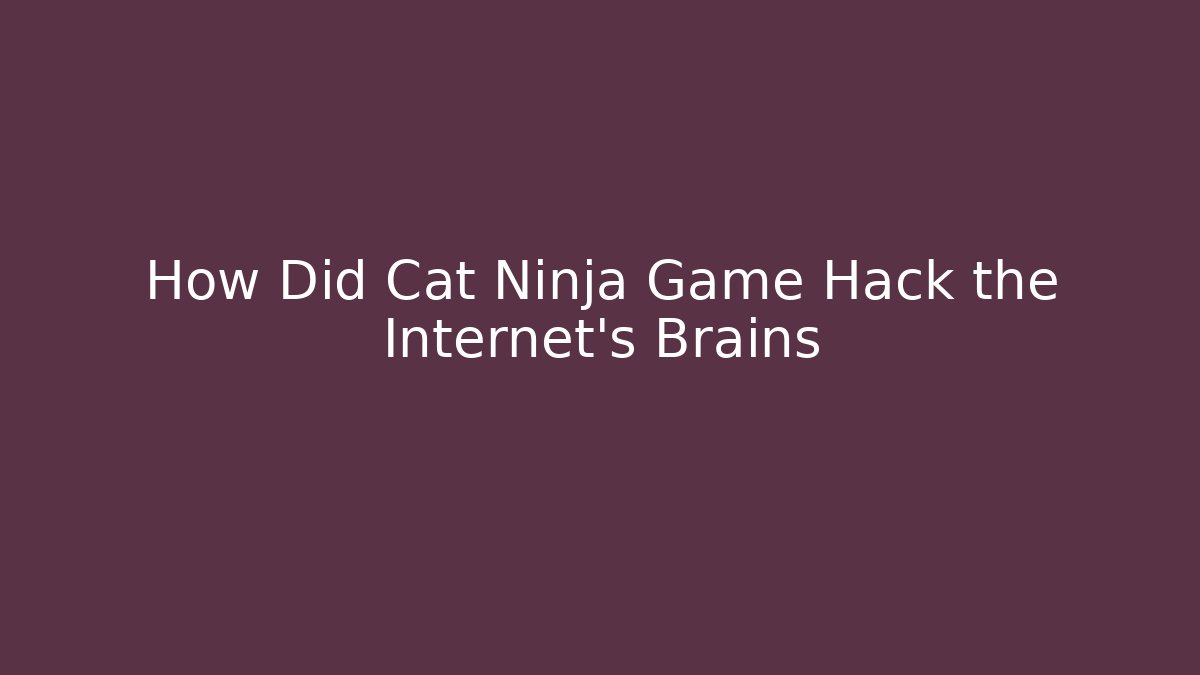 How Did Cat Ninja Game Hack the Internet’s Brains - Vintage E-Juice